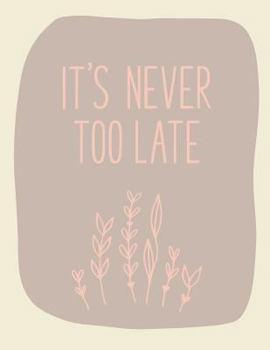 Paperback It's Never Too Late: Notes for Your Future Book
