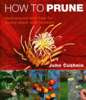 Hardcover How to Prune: Techniques and Tips for Every Plant and Season Book