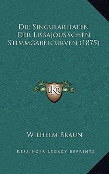Paperback Die Singularitaten Der Lissajous'schen Stimmgabelcurven (1875) [German] Book