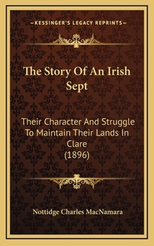 Hardcover The Story Of An Irish Sept: Their Character And Struggle To Maintain Their Lands In Clare (1896) Book