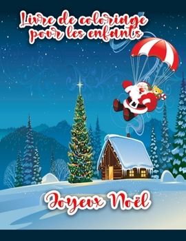 Paperback Livre de coloriage de Noël pour les enfants: Pages à colorier de Noël comprenant le Père Noël, le bonhomme de neige, les arbres de Noël et les ornemen [French] Book