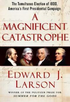 Hardcover A Magnificent Catastrophe: The Tumultuous Election of 1800, America's First Presidential Campaign Book
