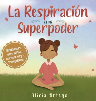 Hardcover La Respiración es mi Superpoder: Mindfulness para niños, aprende paz y tranquilidad [Spanish] Book