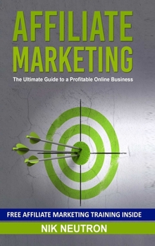 Hardcover Affiliate Marketing: The Ultimate Guide to a Profitable Online Business Book