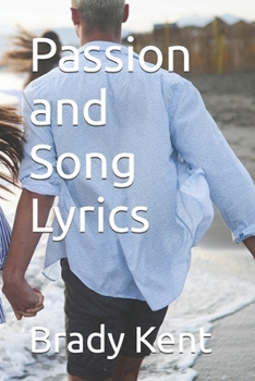 Passion and Song Lyrics (Poetry by Brady Kent)