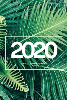 Paperback 2020 Weekly Planner Diary Notebook: Jan 1, 2020 to Dec 31, 2020: Daily, Weekly & Monthly View Planner, Diary & Journal Green Plant Nature Creative Cov Book