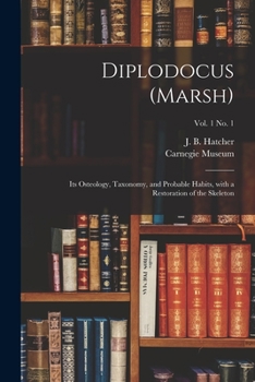 Paperback Diplodocus (Marsh): Its Osteology, Taxonomy, and Probable Habits, With a Restoration of the Skeleton; vol. 1 no. 1 Book