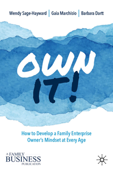 Hardcover Own It!: How to Develop a Family Enterprise Owner's Mindset at Every Age Book