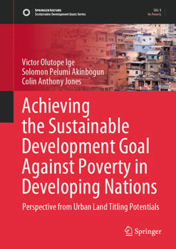 Hardcover Achieving the Sustainable Development Goal Against Poverty in Developing Nations: Perspective from Urban Land Titling Potentials Book