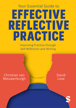 Hardcover Your Essential Guide to Effective Reflective Practice: Improving Practice Through Self-Reflection and Writing Book