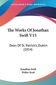 Paperback The Works Of Jonathan Swift V15: Dean Of St. Patrick's, Dublin (1814) Book