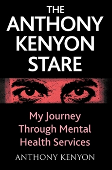 Paperback The Anthony Kenyon Stare: My Journey Through Mental Health Services Book