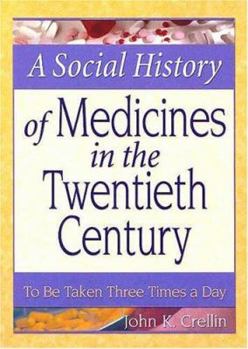 Paperback A Social History of Medicines in the Twentieth Century: To Be Taken Three Times a Day Book