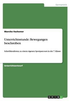 Paperback Unterrichtsstunde: Bewegungen beschreiben: Schreibkonferenz zu einem eigenen Sportparcours in der 7. Klasse [German] Book