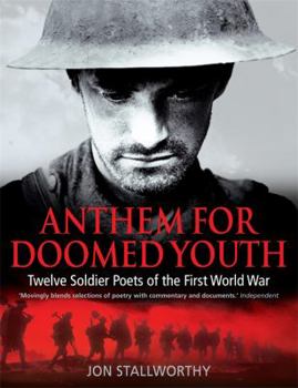 Paperback Anthem for Doomed Youth: Twelve Soldier Poets of the First World War. Jon Stallworthy Book