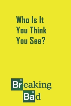 Paperback Who Is This You Think You See: A 120 Lined Pages Jourtnal.: 6x9 With Breaking Bad Quote Book