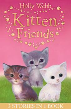 Paperback Holly Webb's Kitten Friends: Lost in the Snow, Smudge the Stolen Kitten, The Kitten Nobody Wanted (Holly Webb Animal Stories) Book