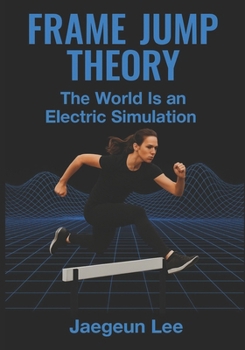 Paperback Frame Jump Theory: The World Is an Electric Simulation Book