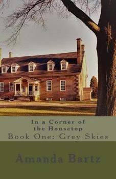 Paperback In a Corner of the Housetop: Book One: Grey Skies Book