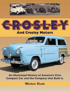 Paperback Crosley and Crosley Motors: An Illustrated History of America's First Compact Car and the Company That Built It Book