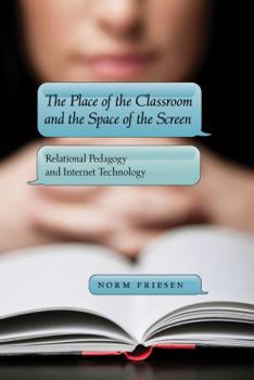 Paperback The Place of the Classroom and the Space of the Screen: Relational Pedagogy and Internet Technology Book