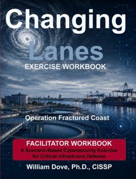 Paperback Changing Lanes Exercise - Facilitator Workbook: A Scenario-Based Exercise Companion for Changing Lanes: A Transition into Critical Infrastructure ... Lanes: Critical Infrastructure Cyber Defense) Book