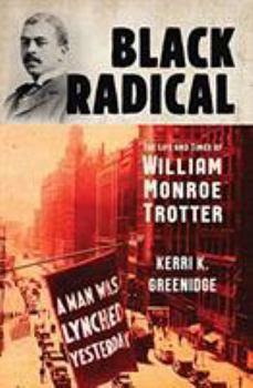 Hardcover Black Radical: The Life and Times of William Monroe Trotter Book