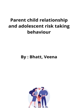 Paperback Parent child relationship and adolescent risk taking behaviour Book