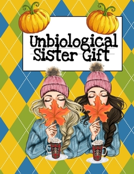 Paperback Unbiological Sister Gift: Thank You For Being My Un-biological Sister - Cute BFF Journal & Best Girl Friend Forever Christmas Present - Long Dis Book