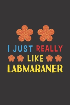 Paperback I Just Really Like Labmaraner: Dog Training Logbook For Peoples Who Loves Their Labmaraner Dog Book