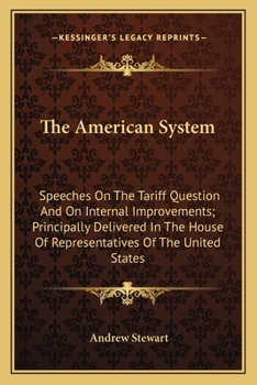 Paperback The American System: Speeches On The Tariff Question And On Internal Improvements; Principally Delivered In The House Of Representatives Of Book