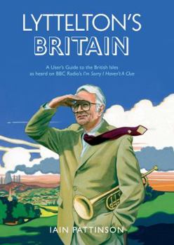 Paperback Lyttelton's Britain: A User's Guide to the British Isles as Heard on BBC Radio's I'm Sorry I Haven't a Clue Book