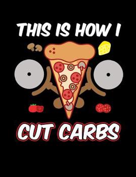 Paperback This Is How I Cut Carbs: Funny Quotes and Pun Themed College Ruled Composition Notebook Book