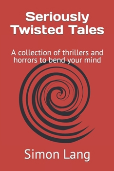 Paperback Seriously Twisted Tales: A collection of thrillers and horrors to bend your mind Book
