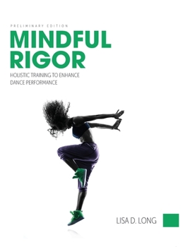 Hardcover Mindful Rigor: Holistic Training to Enhance Dance Performance Book