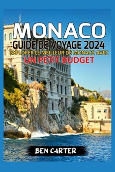 Paperback Monaco Guide de Voyage 2024: Explorer Le Meilleur de Monaco Avec Un Petit Budget [French] Book