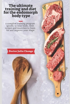Paperback The Ultimate Training and Diet for the Endomorph Body Type: A Complete Training Program Specific to Your Body, with Recipes and Exercises to Burn Fat Book
