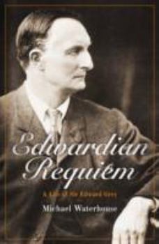 Hardcover Edwardian Requiem: A life of Sir Edward Grey Book