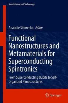 Hardcover Functional Nanostructures and Metamaterials for Superconducting Spintronics: From Superconducting Qubits to Self-Organized Nanostructures Book