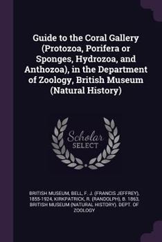 Paperback Guide to the Coral Gallery (Protozoa, Porifera or Sponges, Hydrozoa, and Anthozoa), in the Department of Zoology, British Museum (Natural History) Book