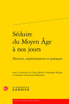 Paperback Seduire Du Moyen Age a Nos Jours: Discours, Representations Et Pratiques [French] Book
