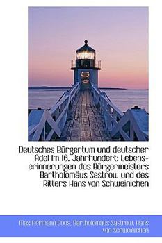 Hardcover Deutsches B Rgertum Und Deutscher Adel Im 16. Jahrhundert: Lebens-Erinnerungen Des B Rgermeisters Ba [German] Book