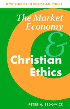 The Market Economy and Christian Ethics - Book  of the New Studies in Christian Ethics