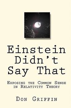 Paperback Einstein Didn't Say That: Exposing the Common Sense in Relativity Theory Book