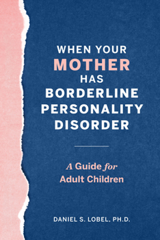 Paperback When Your Mother Has Borderline Personality Disorder: A Guide for Adult Children Book
