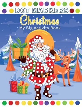 Paperback Dot Markers Activity Book My Big Christmas: Dot Coloring Book For Kids & Toddlers and Preschooler, Kindergarten, Girls, Boys Easy Guided BIG DOTS Pres Book