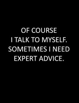 Paperback Inspirational Notebook: Of course I talk to myself. Sometimes I need expert advice - 200 pages college ruled - 8.5 x 11 inches - 21.59 x 27.94 Book