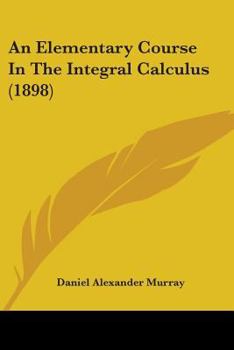 Paperback An Elementary Course In The Integral Calculus (1898) Book