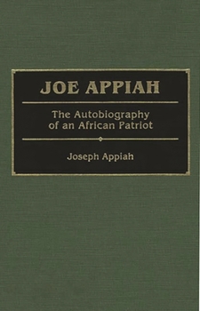 Hardcover Joe Appiah: The Autobiography of an African Patriot Book