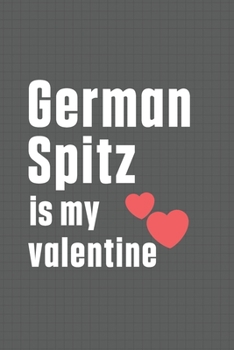 Paperback German Spitz is my valentine: For German Spitz Dog Fans Book